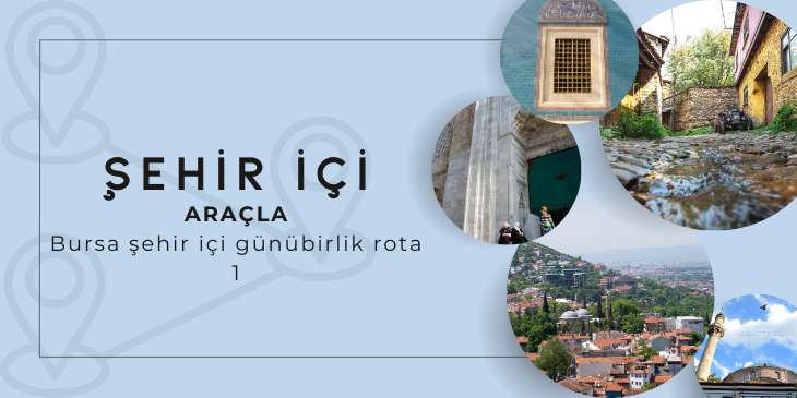 ARAÇLA BURSA ŞEHİR İÇİ GÜNÜBİRLİK ROTA 1